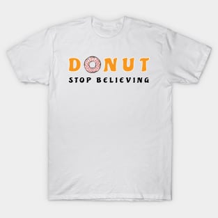 Donut Stop Believing - Funny Donut Pun T-Shirt